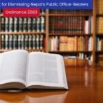 Ordinance 2083: The legal framework for Dismissing Nepal’s Public Office-Bearers