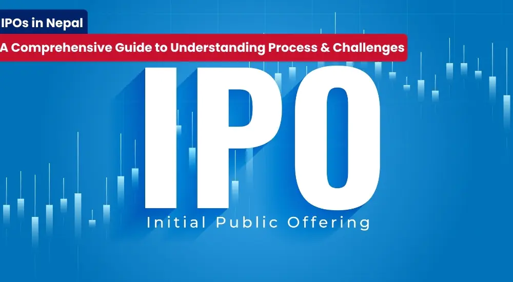 IPOs in Nepal A Comprehensive Guide to Understanding Process & Challenges