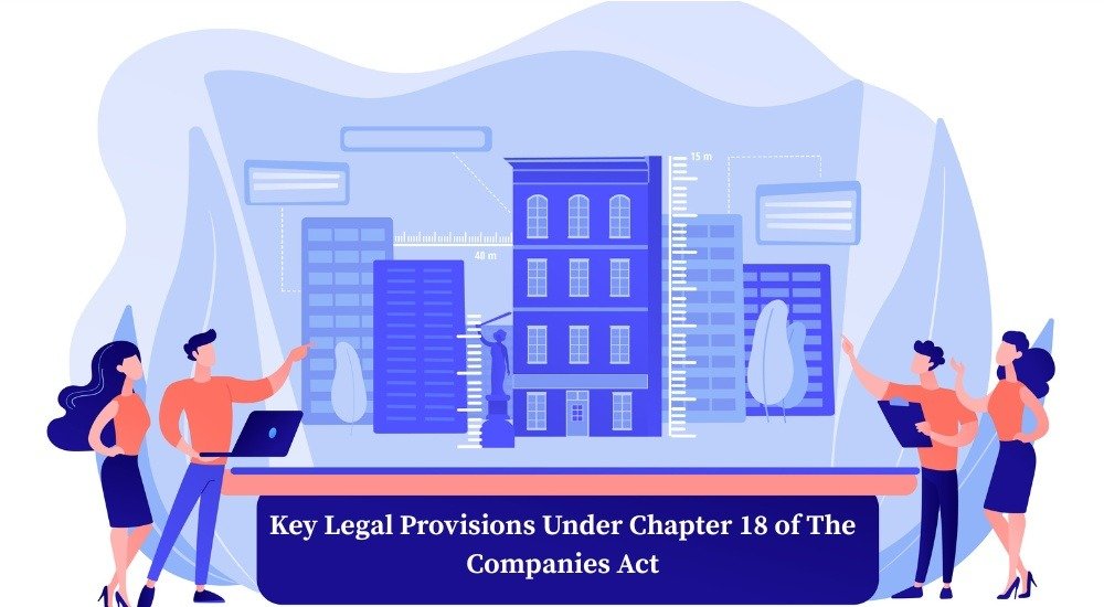 Key Legal Provisions Under Chapter 18 of The Companies Act