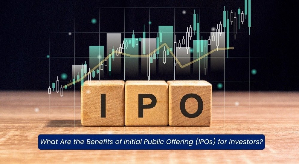 What Are the Benefits of Initial Public Offering (IPOs) for Investors