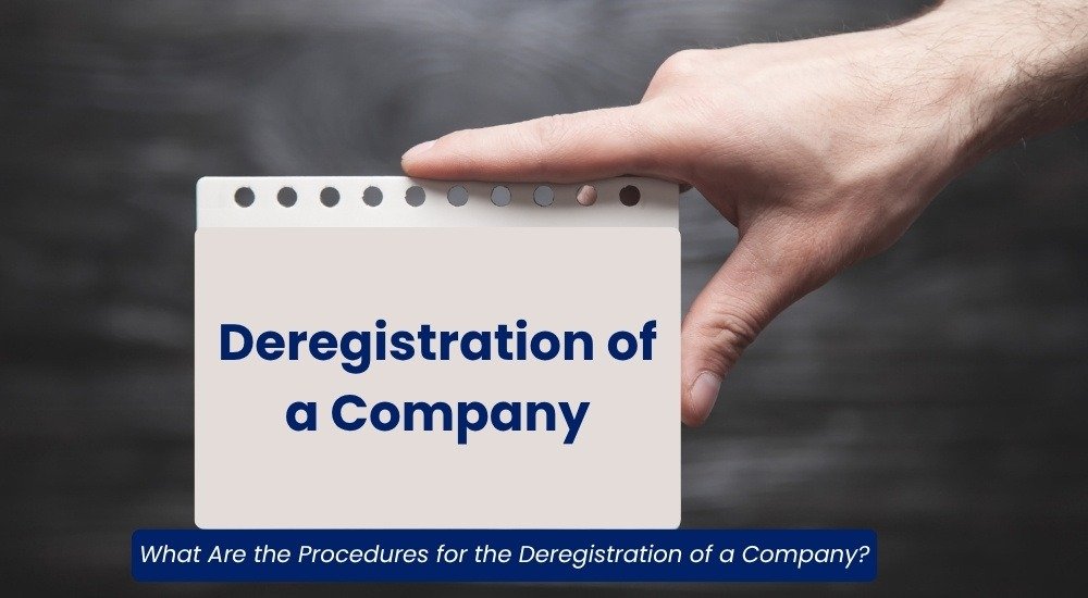 What Are the Procedures for the Deregistration of a Company
